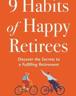 9 Habits of Happy Retirees: Discover the Secrets to a Fulfilling Retirement Hot on Sale