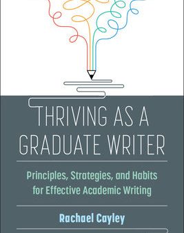 Thriving as a Graduate Writer: Principles, Strategies, and Habits for Effective Academic Writing Discount