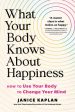 What Your Body Knows about Happiness: How to Use Your Body to Change Your Mind Supply