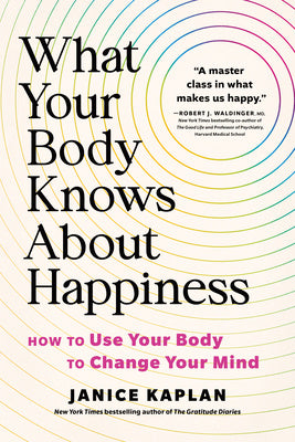 What Your Body Knows about Happiness: How to Use Your Body to Change Your Mind Supply