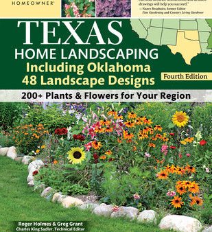 Texas Home Landscaping, Including Oklahoma, 4th Edition: 48 Landscape Designs with 200+ Plants & Flowers for Your Region Discount