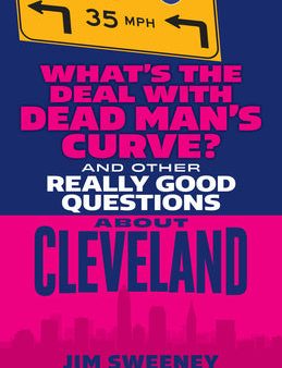 What s the Deal with Dead Man s Curve?: And Other Really Good Questions about Cleveland Discount