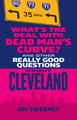 What s the Deal with Dead Man s Curve?: And Other Really Good Questions about Cleveland Discount