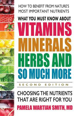 What You Must Know about Vitamins, Minerals, Herbs and So Much More--Second Edition: Choosing the Nutrients That Are Right for You Online Hot Sale