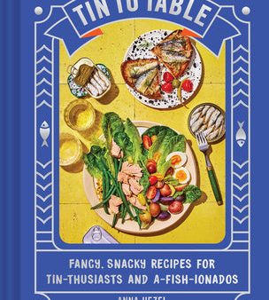 Tin to Table: Fancy, Snacky Recipes for Tin-Thusiasts and A-Fish-Ionados Hot on Sale