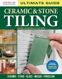 Ultimate Guide: Ceramic & Stone Tiling, 4th Edition: Ceramic * Stone * Glass * Mosaic * Porcelain Supply