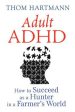 Adult ADHD: How to Succeed as a Hunter in a Farmer s World Online Sale