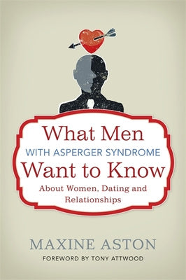 What Men with Asperger Syndrome Want to Know about Women, Dating and Relationships For Discount