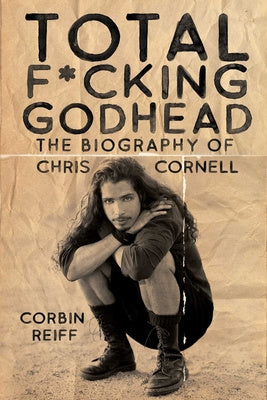 Total F*cking Godhead: The Biography of Chris Cornell For Sale