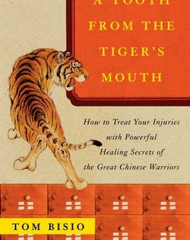 Tooth from the Tiger s Mouth: How to Treat Your Injuries with Powerful Healing Secrets of the Great Chinese Warrior, A Fashion