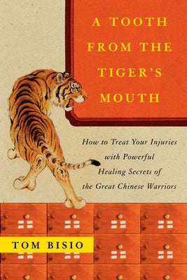 Tooth from the Tiger s Mouth: How to Treat Your Injuries with Powerful Healing Secrets of the Great Chinese Warrior, A Fashion