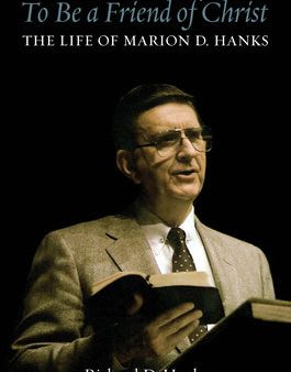 To Be a Friend of Christ: The Life of Marion D. Hanks For Cheap