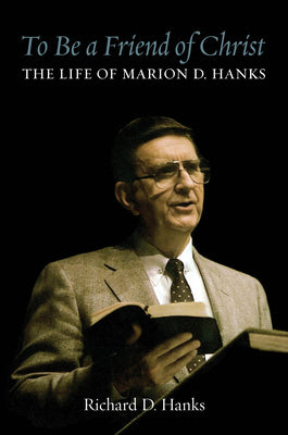 To Be a Friend of Christ: The Life of Marion D. Hanks For Cheap