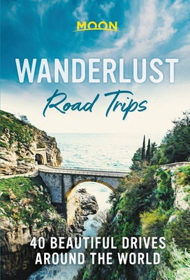 Wanderlust Road Trips: 40 Beautiful Drives Around the World Supply