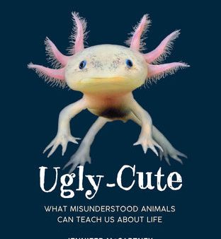 Ugly-Cute: What Misunderstood Animals Can Teach Us about Life For Sale