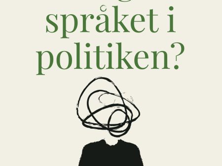 Vad gör språket i politiken? : om underförståddheter, påverkan och manipulation on Sale