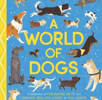 World of Dogs: A Celebration of Fascinating Facts and Amazing Real-Life Stories for Dog Lovers, A Supply