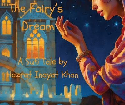 Fairy s Dream: A Sufi Tale By Hazrat Inayat Khan, The on Sale