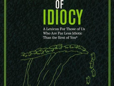 The Official Dictionary Of Idiocy: A Lexicon For Those Of Us Who Are Far Less Idiotic Than The Rest Of You on Sale