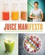 Juice Manifesto: More Than 120 Flavor-Packed Juices, Smoothies And Healthful Meals For The Whole Family Online Sale