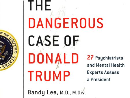 The Dangerous Case Of Donald Trump: 27 Psychiatrists And Mental Health Experts Assess A President Discount